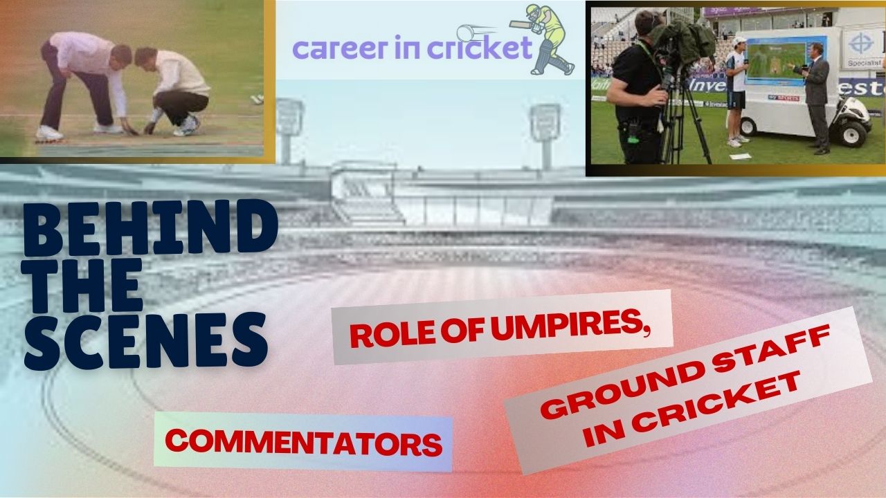 Behind the Scenes – Role of Umpires, Commentators & Ground Staff in Cricket